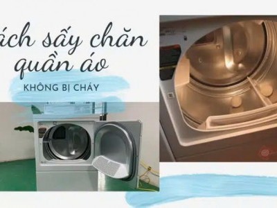 cách sấy chăn, quần áo bằng máy sấy công nghiệp không bị cháy: