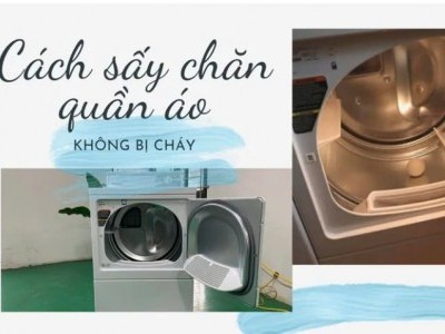 Cách Sấy Chăn Quần Áo Không Bị Cháy Đồ Với Máy Sấy 15kg