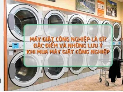 Máy giặt công nghiệp là gì? Đặc điểm và những lưu ý khi mua máy giặt công nghiệp