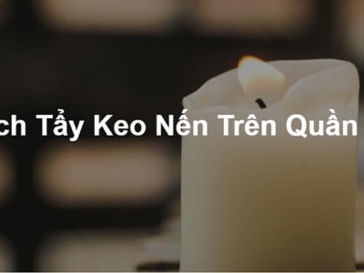 cách tẩy vết sáp nến trên quần áo cực kì đơn giản và hiệu quả