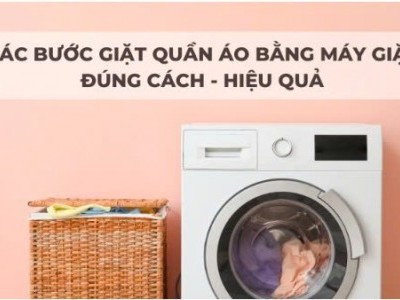 Hướng dẫn các bước giặt quần áo bằng máy giặt đúng cách và hiệu quả?