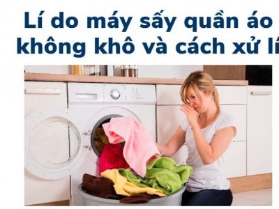 Máy sấy quần áo không khô: Nguyên nhân và cách xử lí?