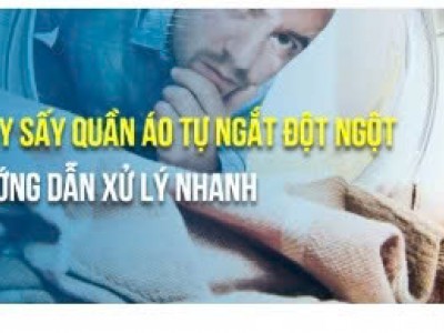 Máy sấy quần áo tự ngắt khi chưa sấy xong – Cách khắc phục?
