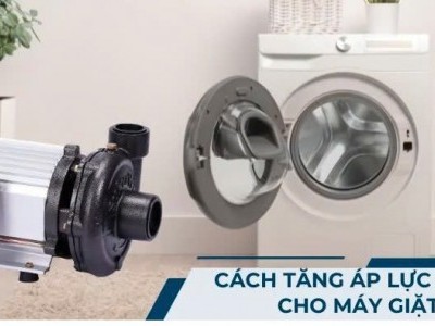 Cách duy trì việc tăng áp lực nước máy giặt hiệu quả?